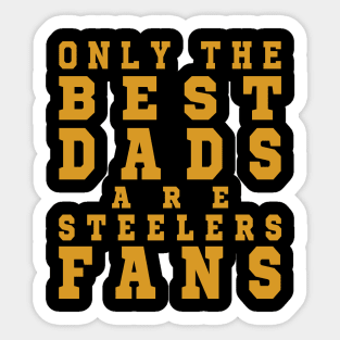 Only the Best Dads are Steelers Fans Sticker